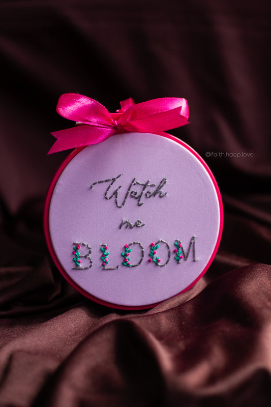 Watch me bloom 4"